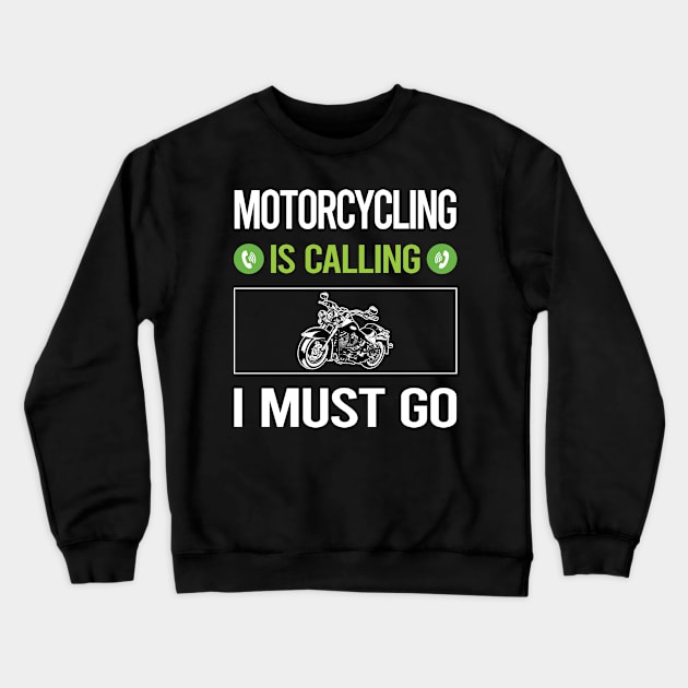 It Is Calling I Must Go Motorcycling Motorcycle Motorbike Motorbiker Biker Crewneck Sweatshirt by relativeshrimp